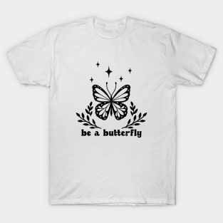 Be a butterfly T-Shirt